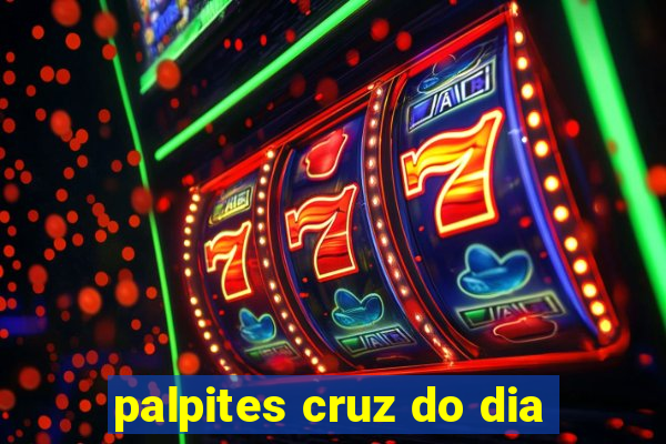 palpites cruz do dia